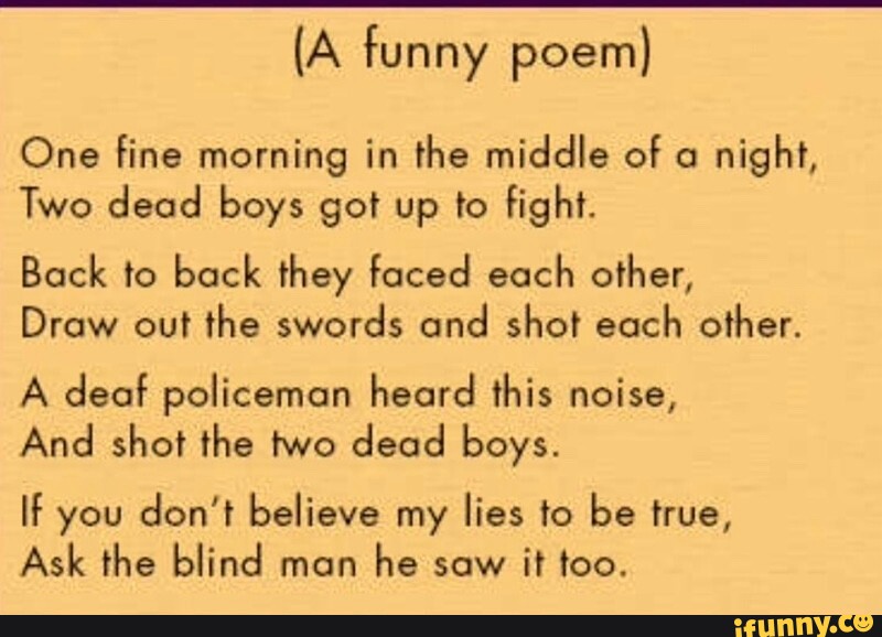 (A funny poem) One fine morning in the middle of o night, Two dead boys got...