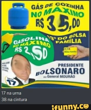 GÁs SENHA
PRESIDENTE
soLSONARO
General MOURÃO
17 naurma
38 na cintura
