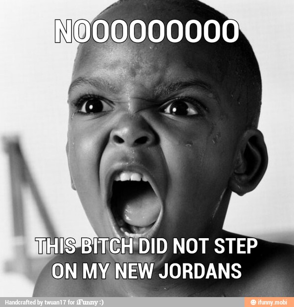 NOO
A
NOT STEP
ON MY NEW JORDANS