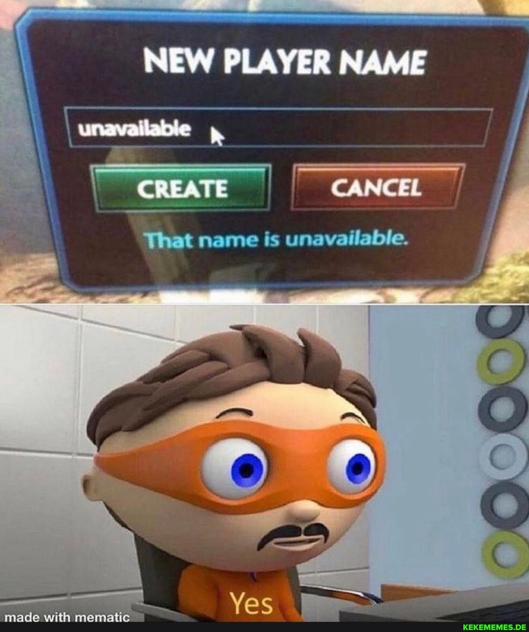 NEW PLAYER NAME
CANCEL
That name is unavailable.
Yes
made with