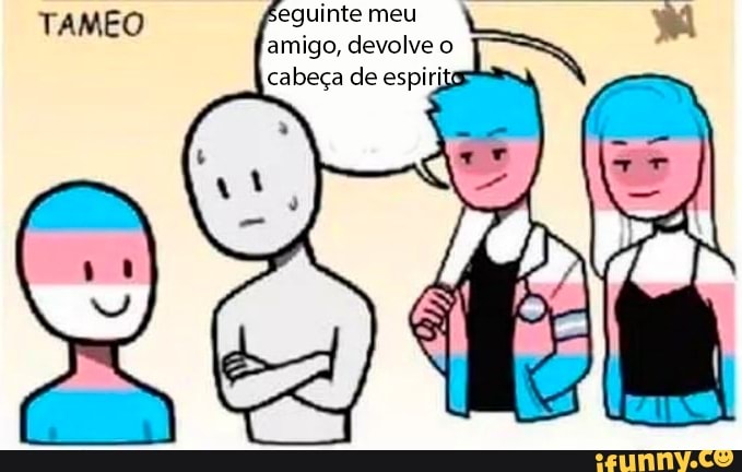 Seguinte meu amigo, devolve o cabeça de espiritss
TAMEO