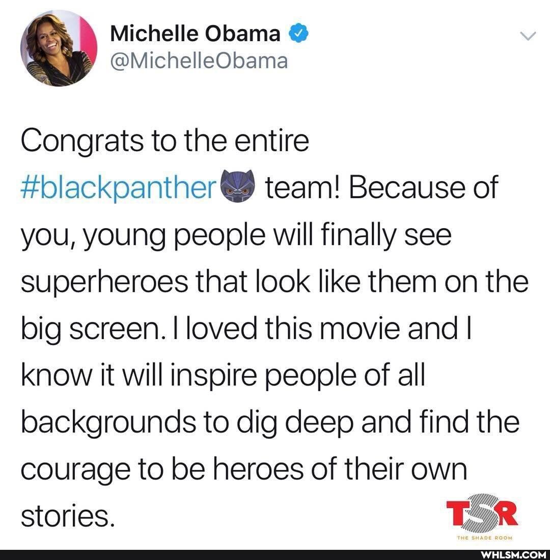 Michelle Obama @
@MichelleObama
Congrats to the entire team! Because of you, young people will finally see superheroes that look like them on the big screen. I loved this movie and I know it will inspire people of all backgrounds to dig deep and find the courage to be heroes of their own stories.