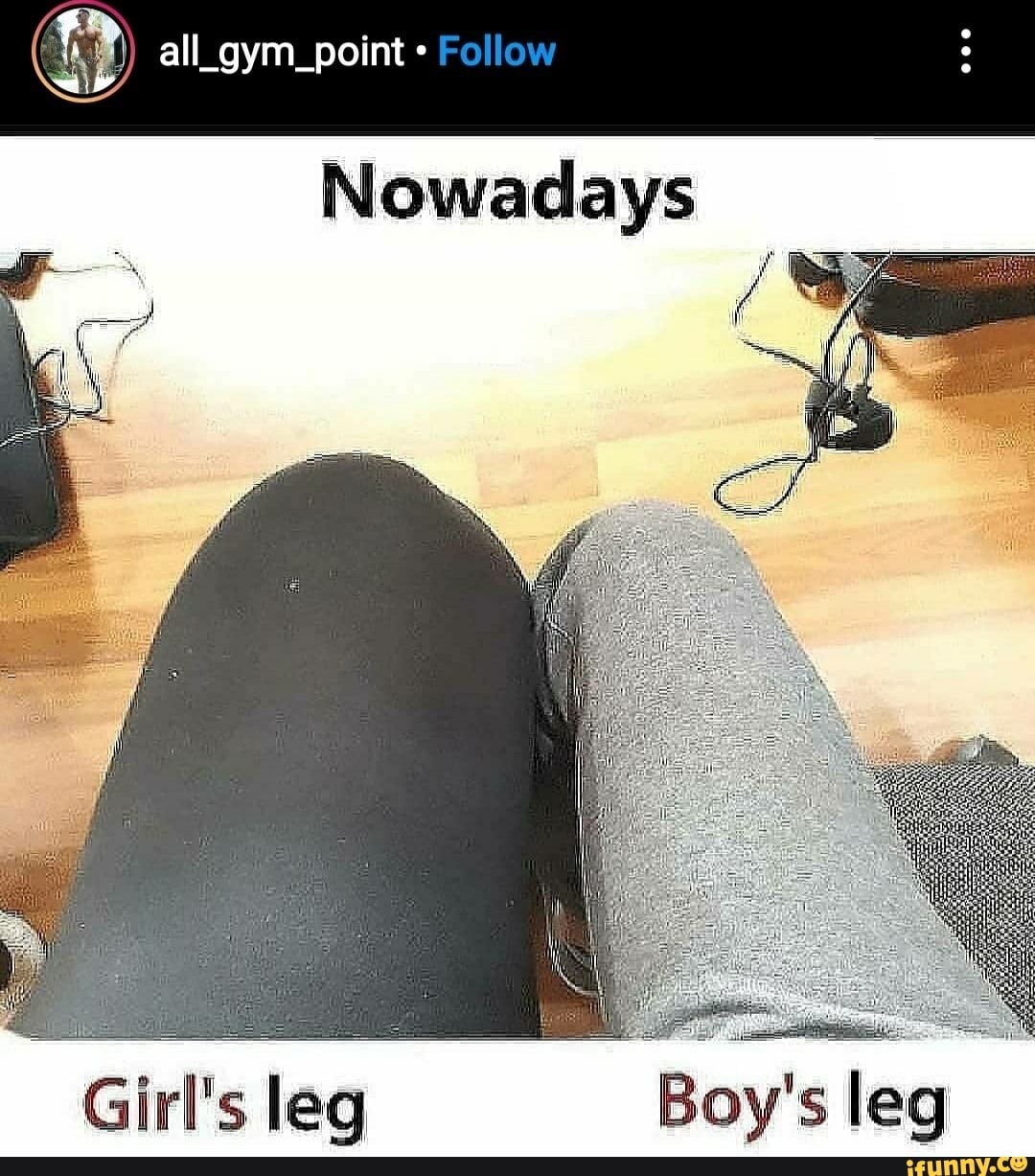 all_gym_point Follow
Nowadays
Girl's leg Boy's le
