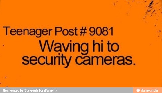 Teenager Post 9081
Waving hi to
secunty cameras.