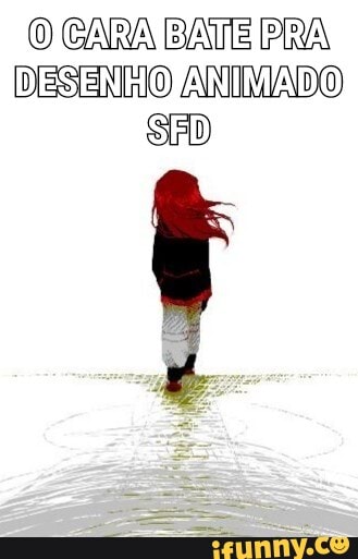 O CARA BATE PRA DESENHO ANIMADO