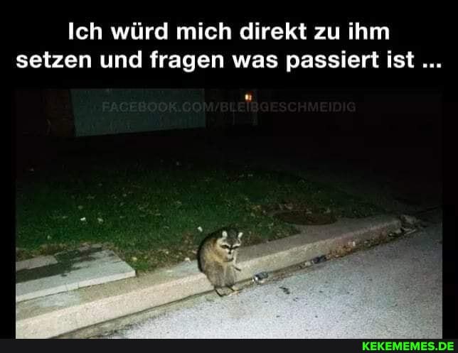 Ich würd mich direkt zu ihm setzen und fragen was passiert ist