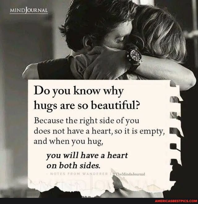 MIN Do you know why hugs are so beautiful? Because the right side of ...