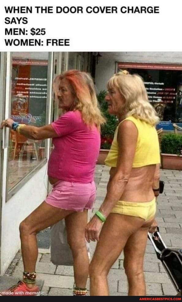 WHEN THE DOOR COVER CHARGE SAYS MEN: $25
WOMEN: FREE