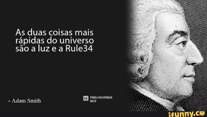 As duas coisas mais rápidas do universo são a luz e a Rule34
Adam