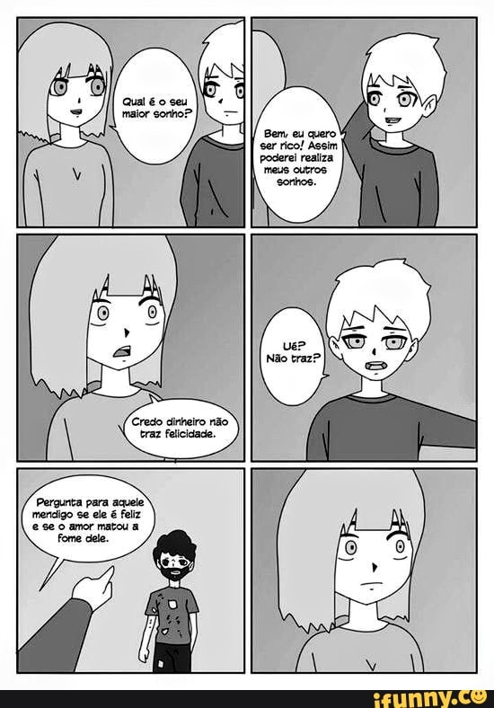 Pergunta para aquele
merdigo se ele é feiiz
ese o amor matou a
Fome cele