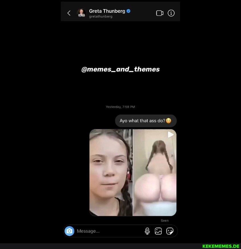 Greta Thunberg @
gretathunberg
@memes_and_themes
Ayo what that ass do?
@ veessave Bo