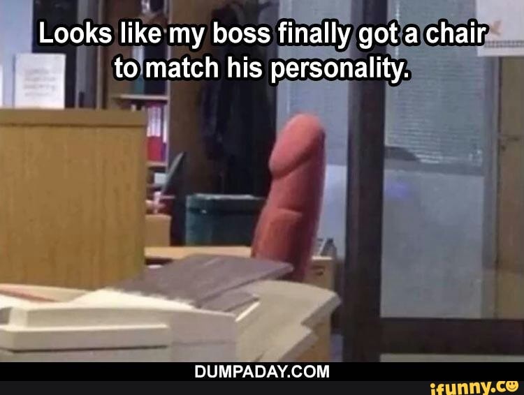 Looks like my boss finally got a chair
to match his personality.