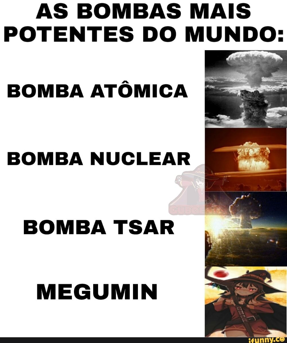 AS BOMBAS MAIS
POTENTES DO MUNDO:
BOMBA ATÔMICA Es
BOMBA NUCLEAR
BOMBA TSAR
MEGUMIN