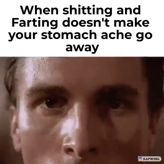 when-shitting-and-farting-doesn-t-make-your-stomach-ache-go-away