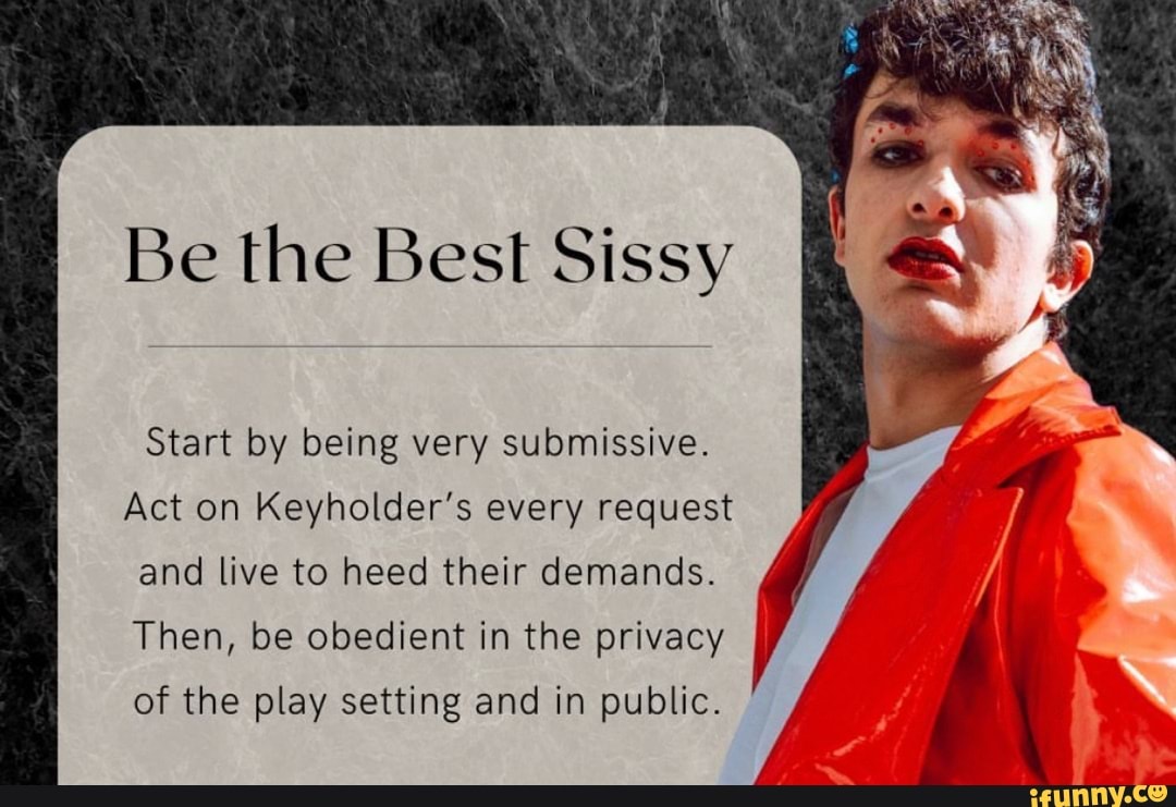 Be the Best Sissy Start by being very submissive. Act on Keyholder's ...