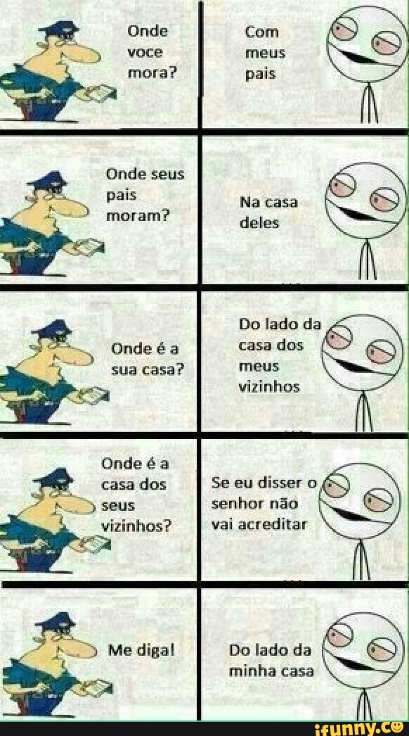 SB
Po seus
vizinhos? vai acreditar
Onde é