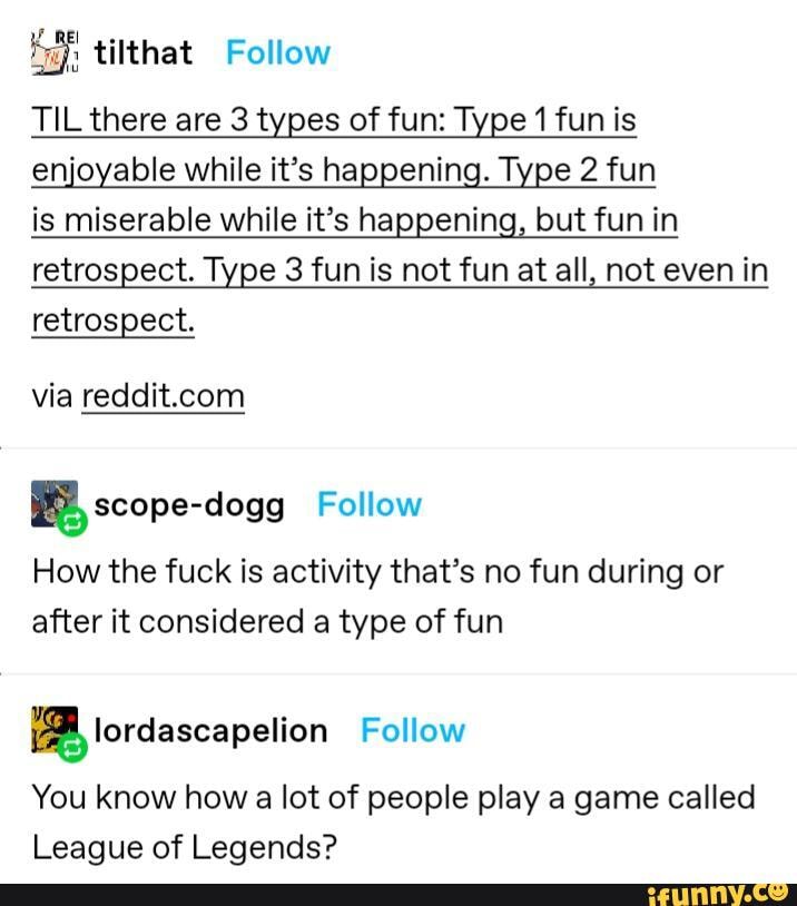 til-there-are-3-types-of-fun-type-1-fun-is-enjoyable-while-it-s-happening-type-2-fun-is