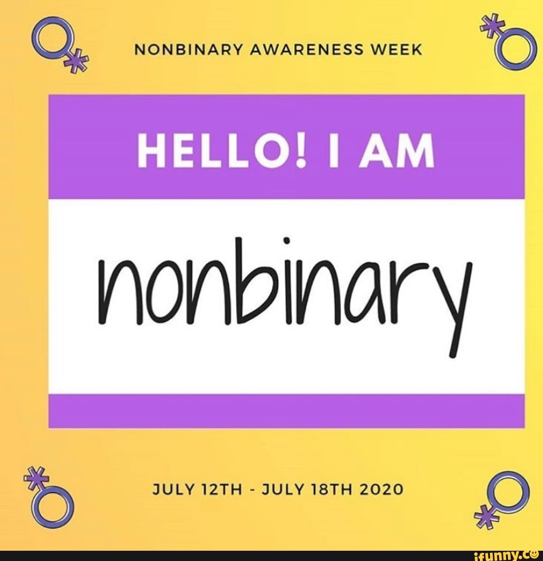 OQ. NONBINARY AWARENESS WEEK nonbinary JULY 12TH JULY 18TH 2020 O iFunny