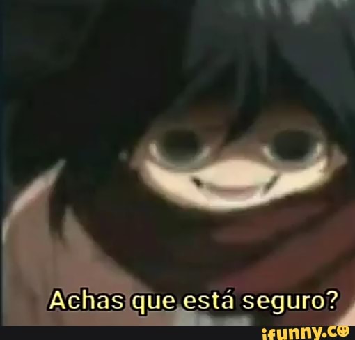 está Achasique seguro?