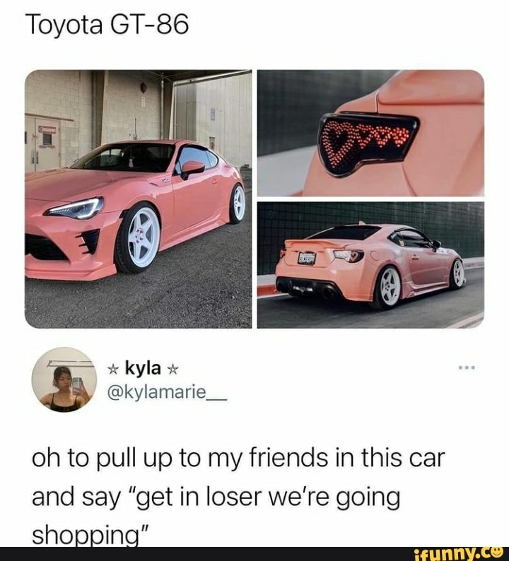 Toyota GT-86
kyla
@kylamarie__
oh to pull up to my friends in this car and say "get in loser we're going shopping"