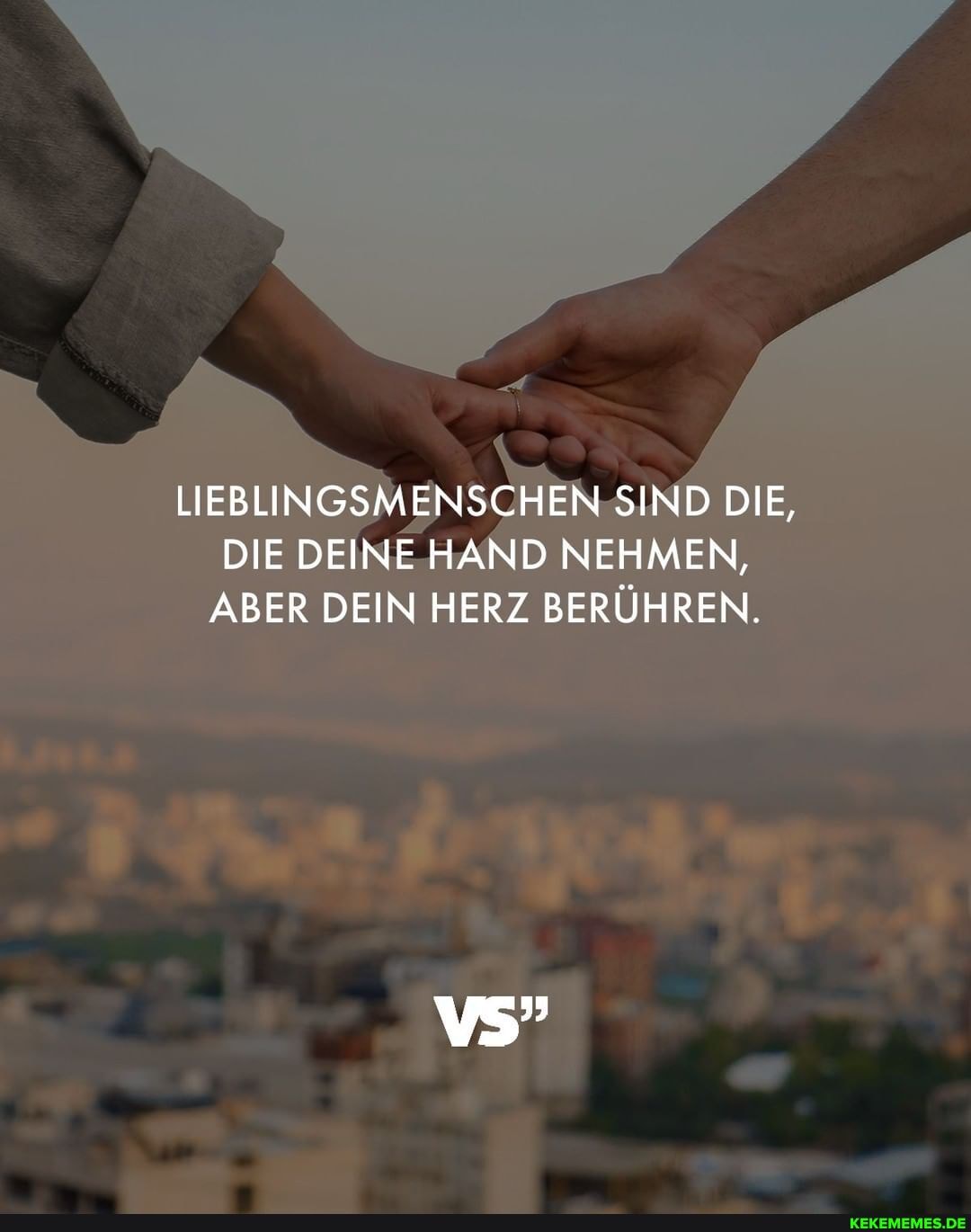 LIEBLINGSMENSCHEN SIND DIE,
DIE DEINE HAND NEHMEN,
ABER DEIN HERZ BERÜHREN.