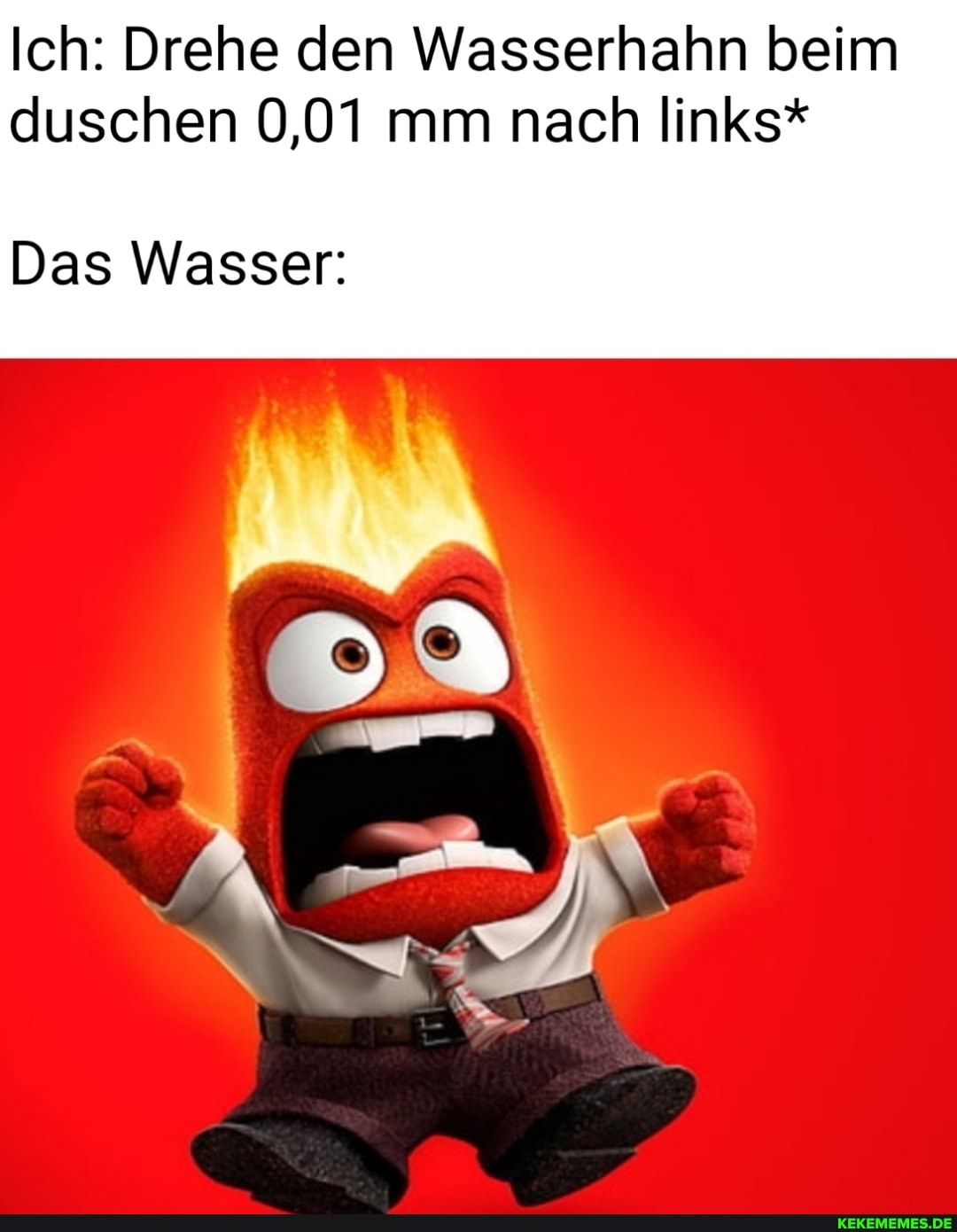 Ich: Drehe den Wasserhahn beim duschen 0,01 mm nach links*
Das Wasser:
