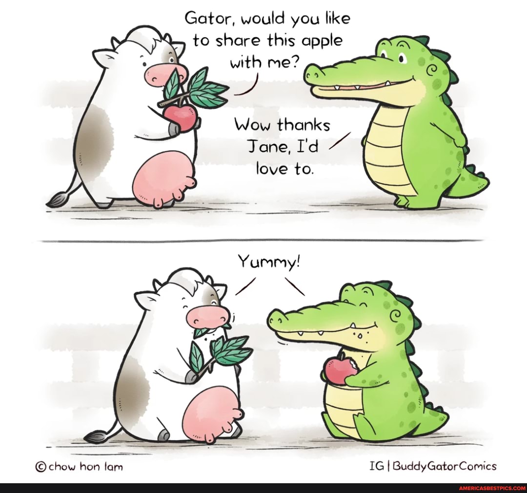 Gator, would you like to share this apple with me?
Wow thanks
Tone, I'd love to.
chow hon lam IG I BuddyGatorComics