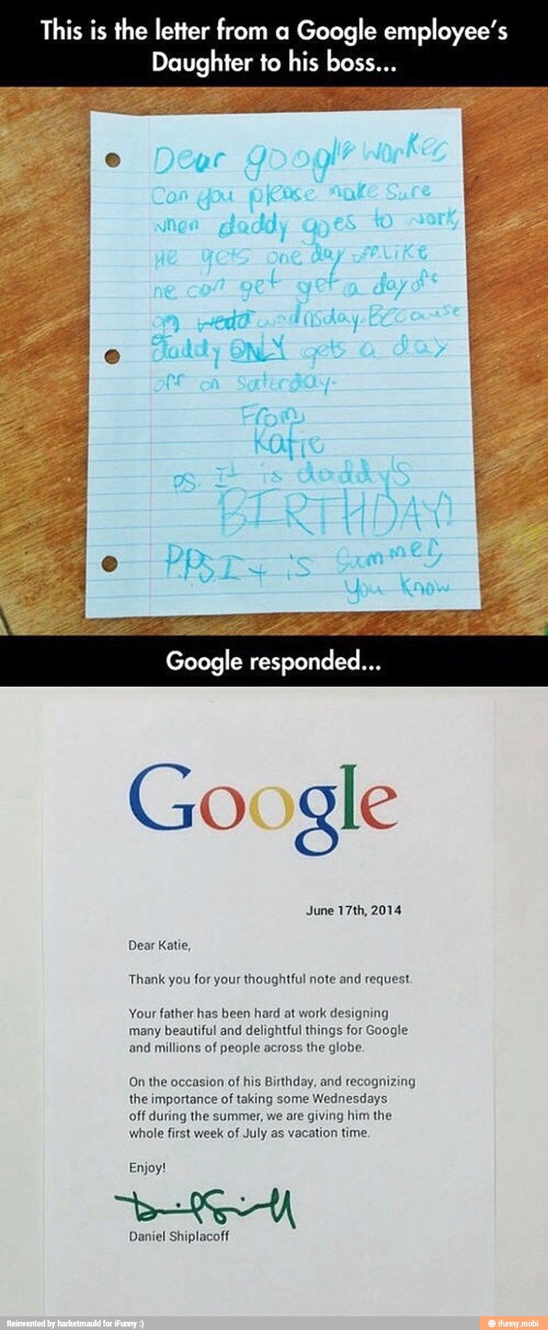 This is the letter from a
Google employee's
Daughter to his boss.
Google responded...
Google
Thank you for your thoughtful note and request
Your father has been hard at work designing
many beautiful and delightful things for Google
and millions of people across the globe.
On the occasion of his Birthday, and recognizing
the importance of taking Wednesdays