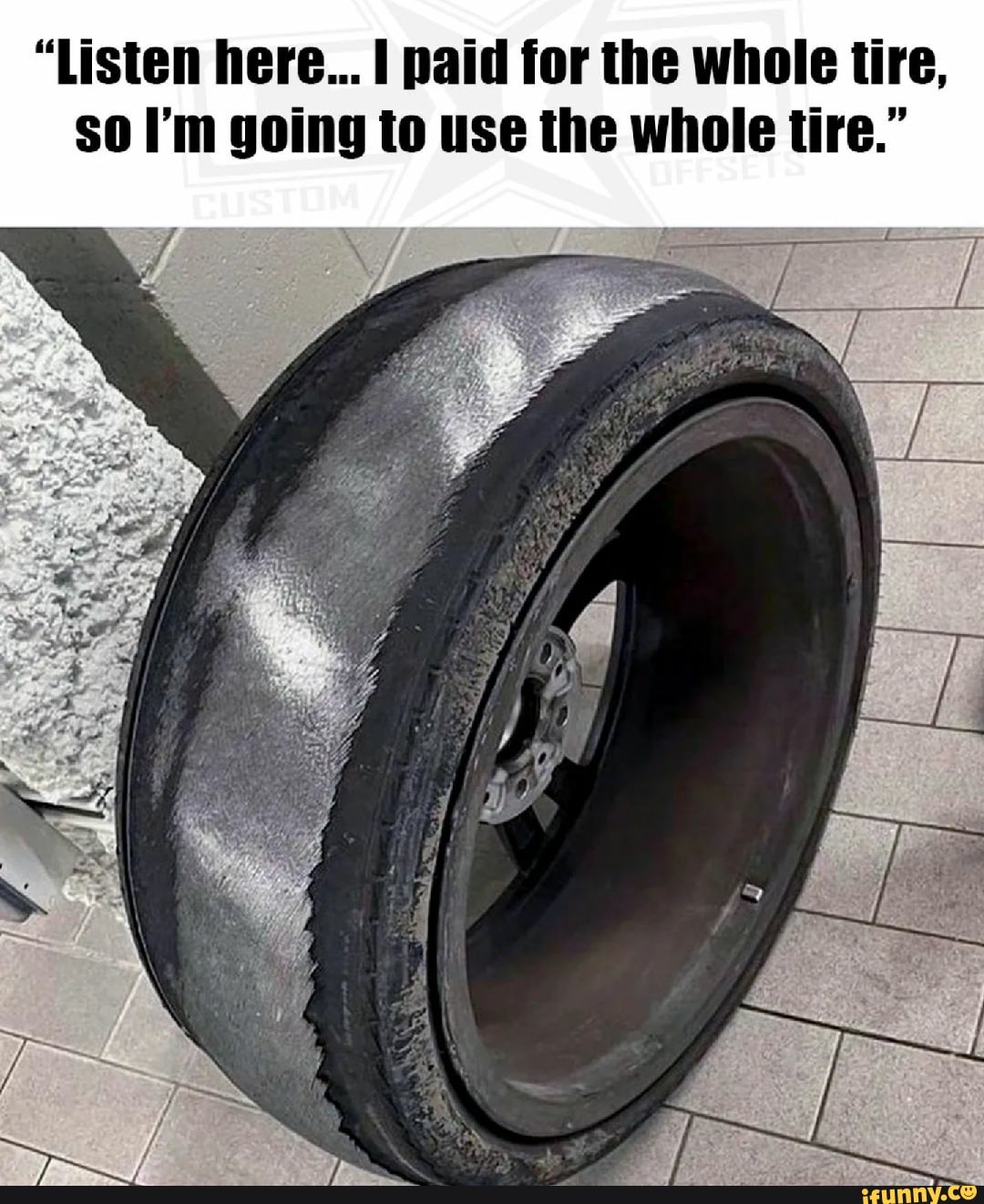"Listen here... I paid for the whole tire, so I'm going to use the