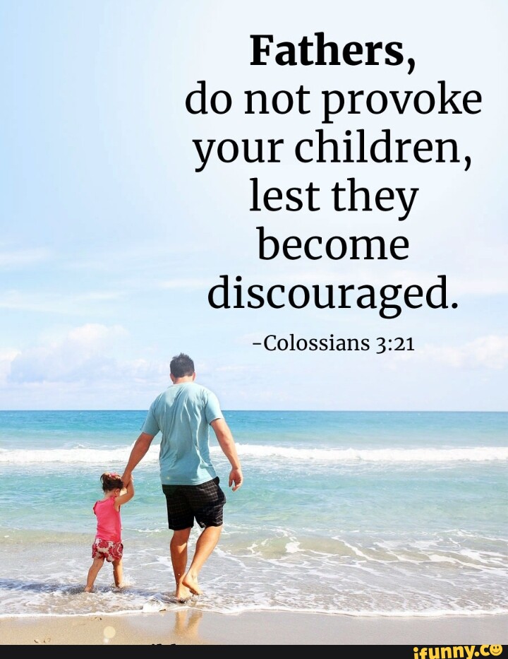 Fathers, Do Not Provoke Your Children, Lest They Become Discouraged 