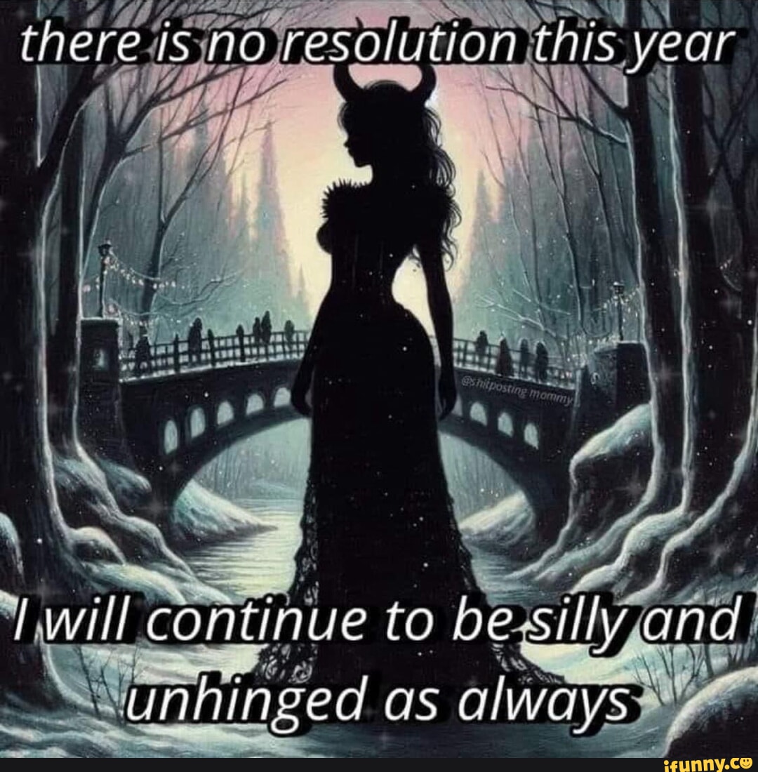 Here is no resolution thls year lwill continue to be silly and 