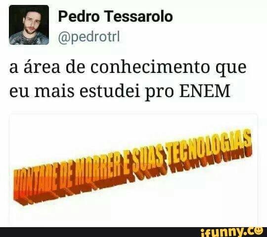 Pedro Tessarolo
a área de conhecimento que
eu mais estudei pro ENEM