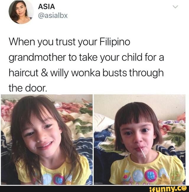 When You Trust Your Filipino Grandmother To Take Your Child For A Haircut Willy Wonka Busts Through Ifunny