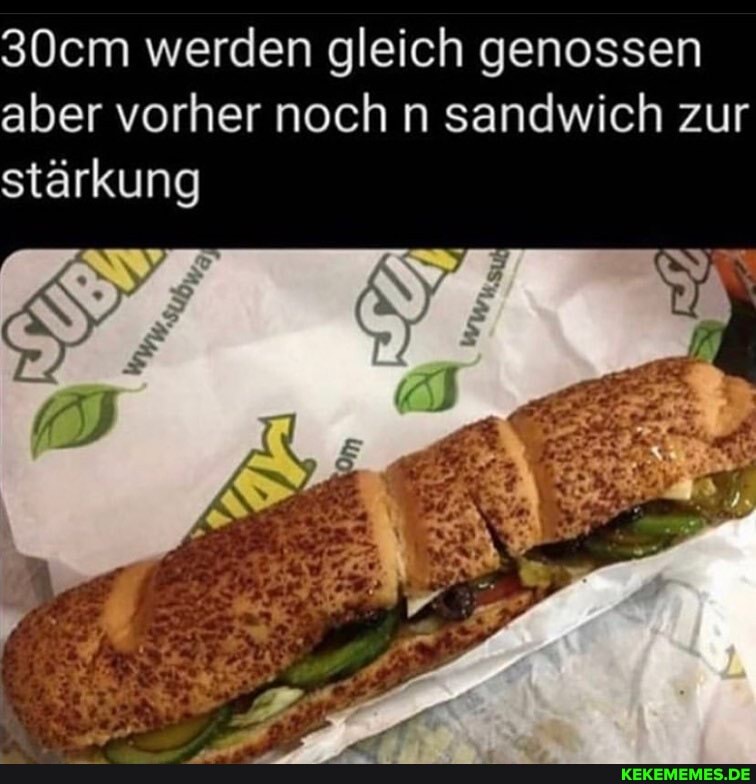 30cm werden gleich genossen aber vorher noch n sandwich zur stärkung
