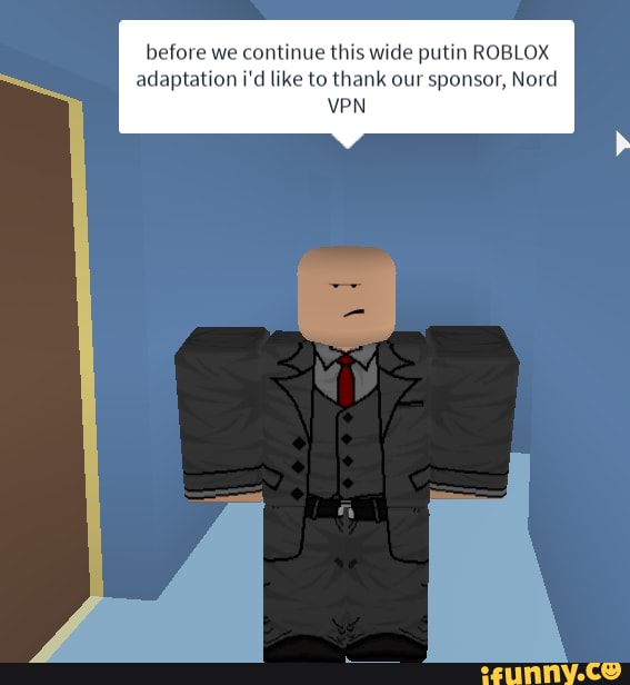 Before We Continue This Wide Putin Roblox Adaptation I D Like To Thank Our Sponsor Nerd Vpn Ifunny - roblox nord vpn
