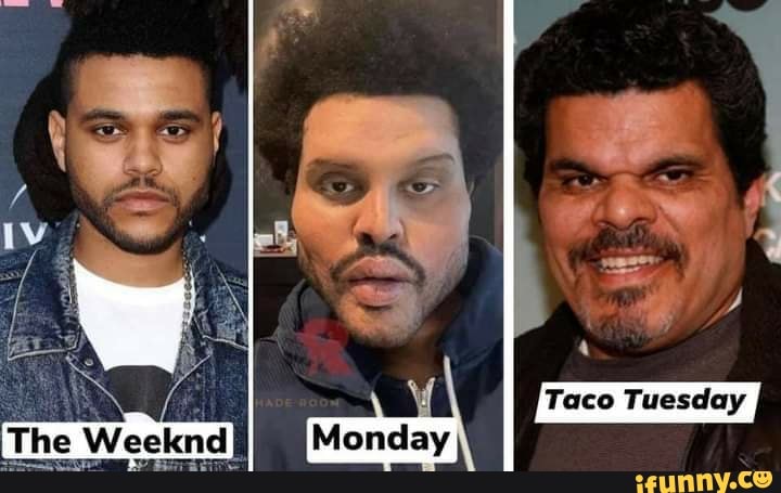 Taco Tuesday
The Weeknd
Monday
The