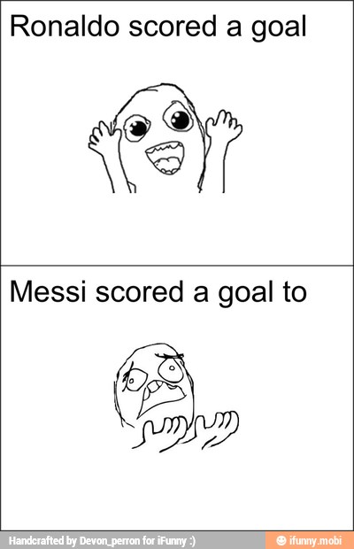 Ronaldo scored a goal
Messi scored a goal to