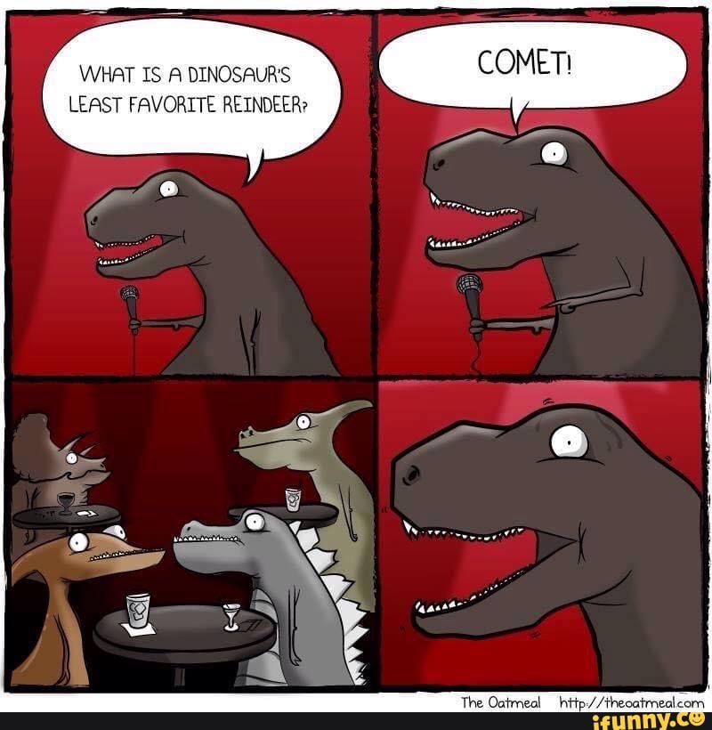 WHAT IS A DINOSAUR'S LEAST FAVORITE REINDEER? The Oatmeal - iFunny