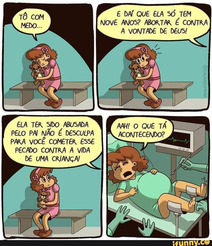 E DA QUE ELA SÓ TEM
NOVE ANOS? ABORTAR É CONTRA
A VONTADE DE DEUS!
ELA TER SIDO ABUSADA
PELO PAI NÃO É DESCULPA
PARA VOCÊ COMETER ESSE
PECADO CONTRA A VIDA