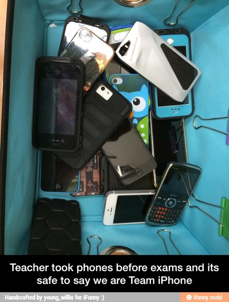 Teacher took phones before exams and its
safe to say we are Team iPhone - Teacher took phones before exams and its safe to say we are Team iPhone