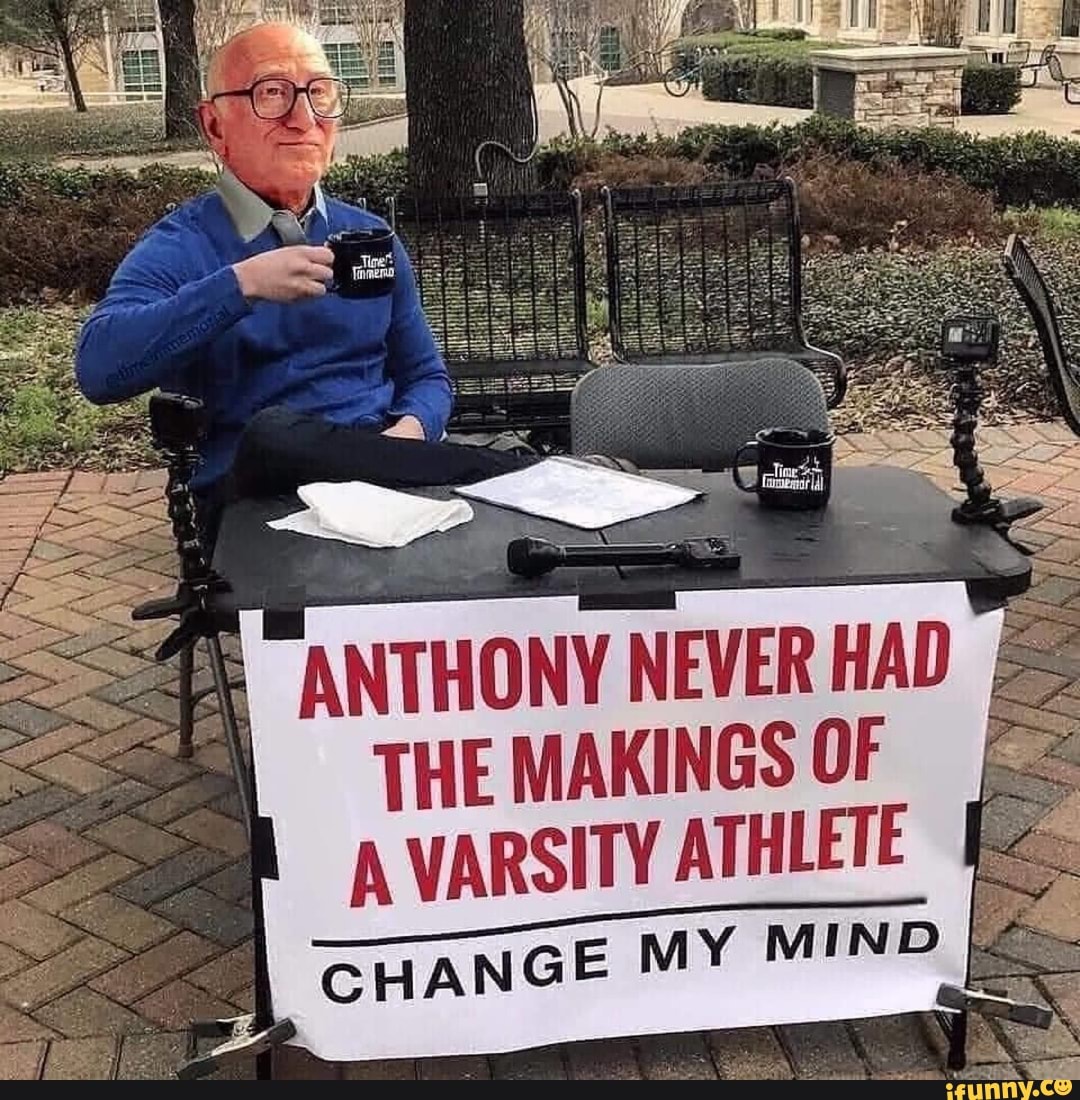 anthony-never-had-the-makings-of-a-varsity-athlete-change-my-mind-ifunny