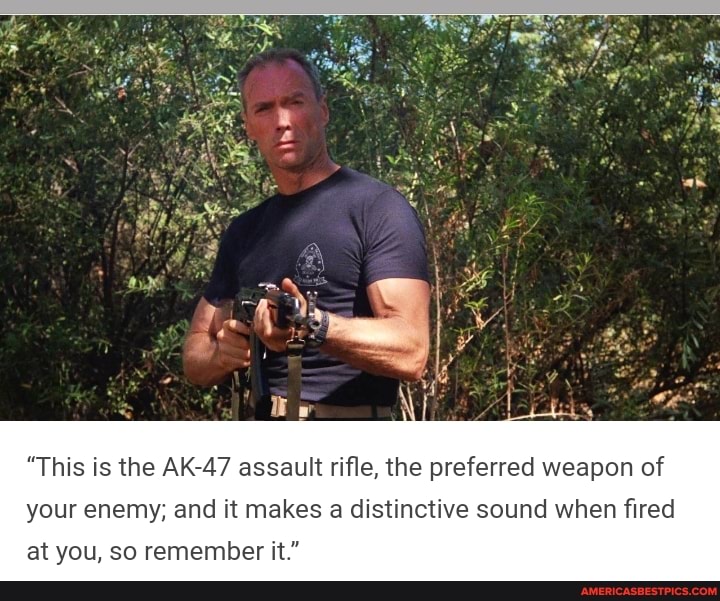 "This is the AK47 assault rifle, the preferred weapon of your enemy
