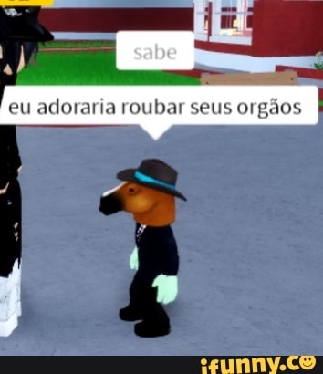 sabe
eu adoraria roubar seus orgios