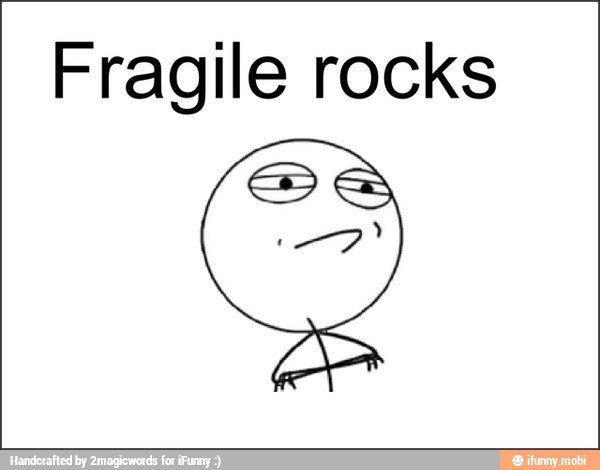 Fragile rocks