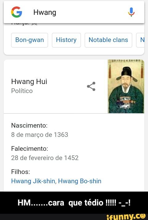 Hwang Hui
i
Politico
SG
Nascimento:
8 de março de 1363
Falecimento:
28 de fevereiro de 1452
Filhos: - HM.......cara que tédio !!!!! -_-!