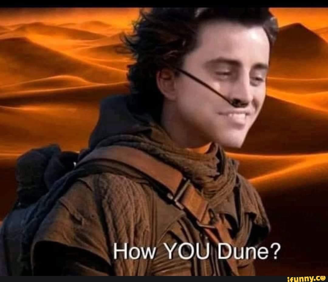 How YOU Dune? - )