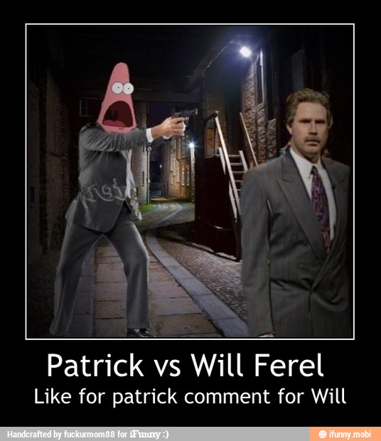e
SS
A
Patrick vs Will Ferel
Like for patrick comment for Will - Patrick vs Will Ferel
Like for patrick comment for Will