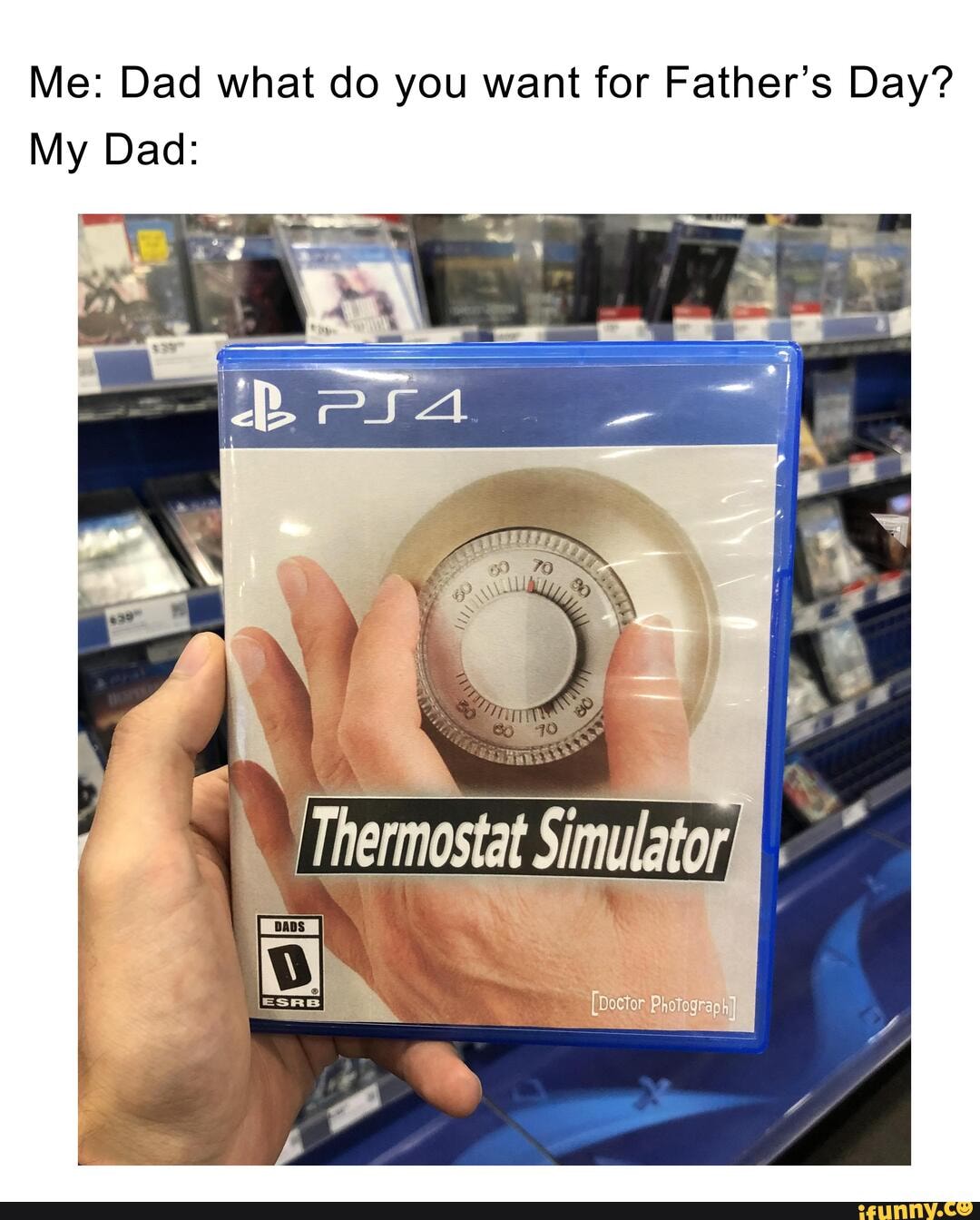 Me: Dad what do you want for Father's Day?
My Dad: