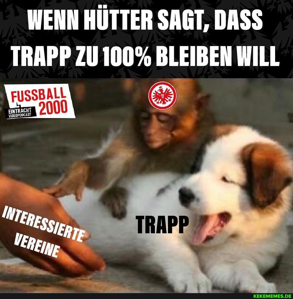 WENN HÜTTER SAGT, DASS TRAPP ZU 100% BLEIBEN WILL
EINTRACH