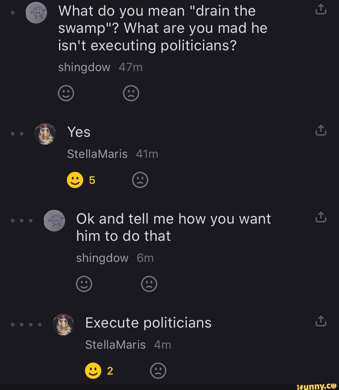 What do you mean "drain the
swamp"? What are you mad he
isn't executing politicians?
Ok and tell me how you want Execute politicians